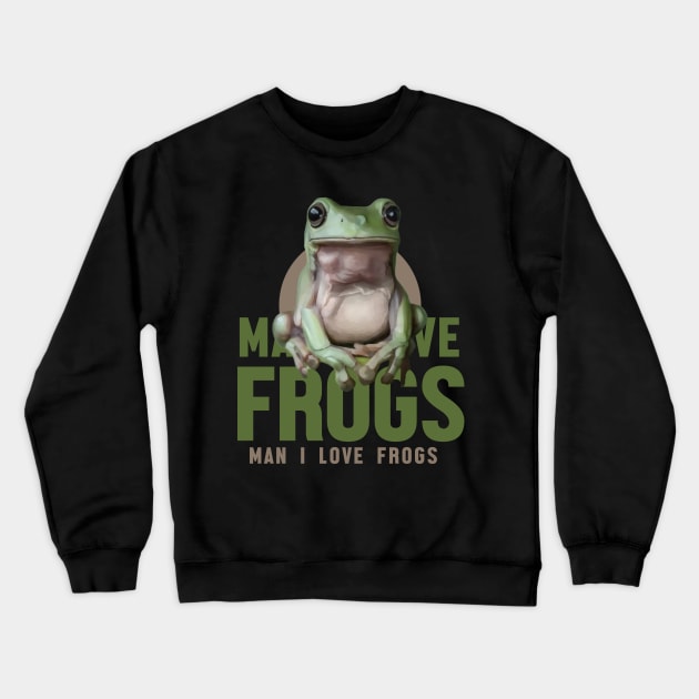 Man I Love Frogs Meme Crewneck Sweatshirt by Nwebube parody design